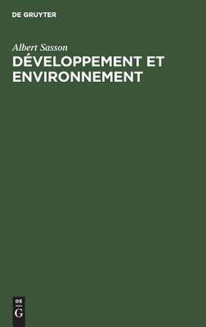 Développement et environnement: Faits et perspectives dans les pays industrialisés et en voie de développement de Albert Sasson