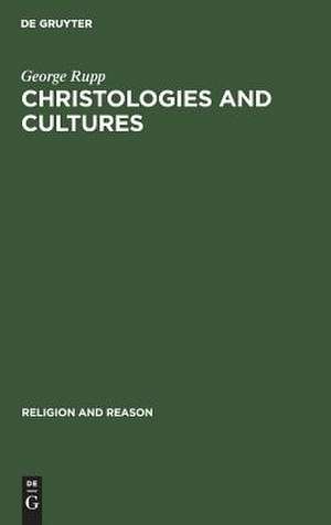 Christologies and Cultures: Toward a Typology of Religious Worldviews de George Rupp