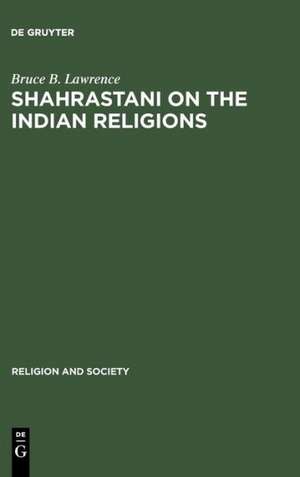 Shahrastani on the Indian Religions de Bruce B. Lawrence