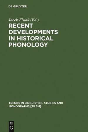 Recent Developments in Historical Phonology de Jacek Fisiak