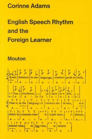 English Speech Rhythm and the Foreign Learner de Corinne Adams