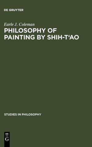 Philosophy of Painting by Shih-T'ao: A Translation and Exposition of his Hua-P'u (Treatise on the Philosophy of Painting) de Earle J. Coleman