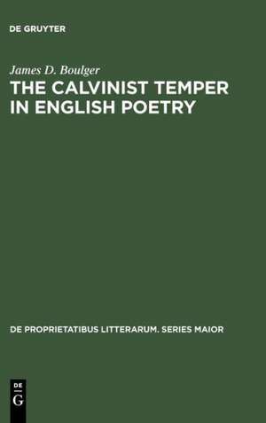 The Calvinist Temper in English Poetry de James D. Boulger