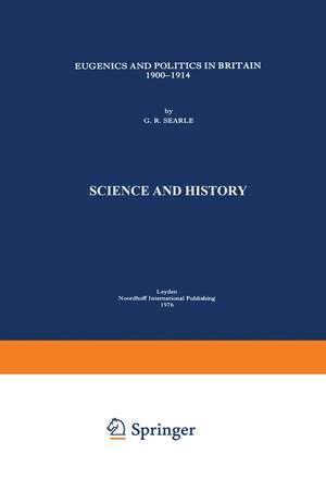 Eugenics and Politics in Britain, 1900–1914 de G.R Searle