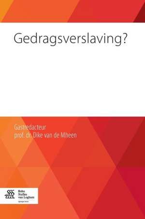 Gedragsverslaving? de D van de Mheen