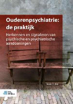 Ouderenpsychiatrie: de praktijk: Herkennen en signaleren van psychische en psychiatrische aandoeningen de Martin G. Kat