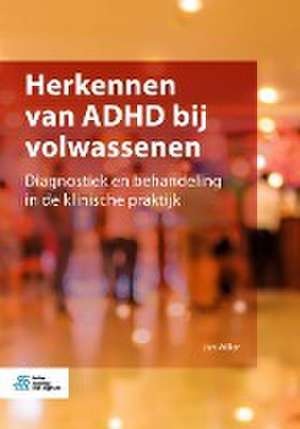 Herkennen van ADHD bij volwassenen: Diagnostiek en behandeling in de klinische praktijk de Jan Willer