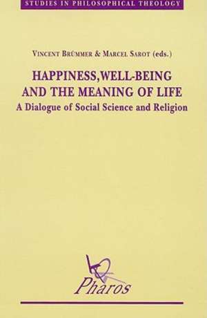 Happiness, Well-Being and the Meaning of Life: A Dialogue of Social Science and Religion de Vincent Brummer