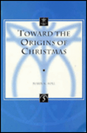 Toward the Origins of Christmas de Susan Roll