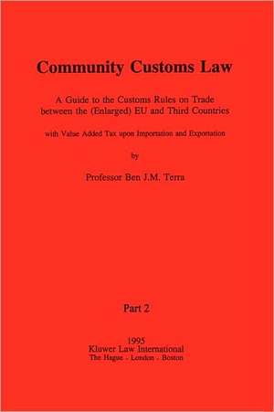 Community Customs Law, a Guide to the Customs Rules on Trade Betw de B. J. M. Terra