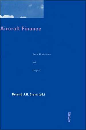 Aircraft Finance: Recent Developments & Prospects de Berend J. H. Crans