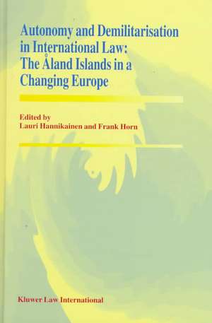 Autonomy and Demilitarisation in International Law: The Åland Islands in a Changing Europe de Frank Horn