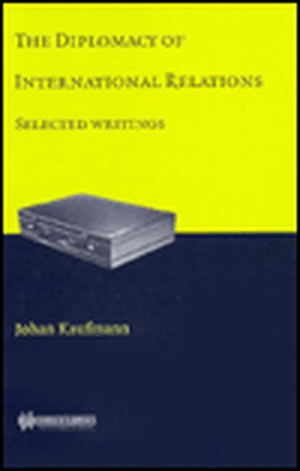 The Diplomacy of International Relations: Selected Writings de Johan Kaufmann