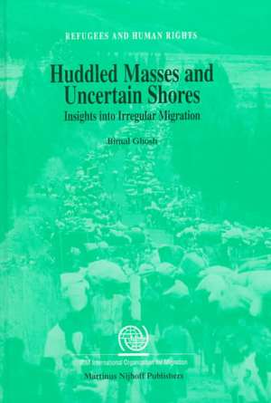 Huddled Masses and Uncertain Shores: Insights into Irregular Migration de Bimal Ghosh