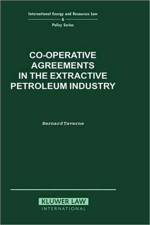 Co-Operative Agreements in the Extractive Petroleum Industry de Bernard G. Taverne