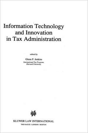 Information Technology and Innovation in Tax Administration de Glenn P. Jenkins