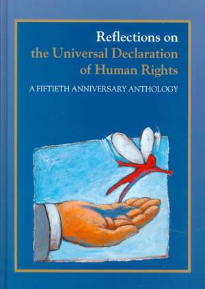 Reflections on the Universal Declaration of Human Rights: A Fiftieth Anniversary Anthology de Barend van der Heijden