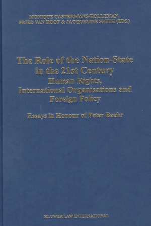 The Role of the Nation-State in the 21st Century: Human Rights, International Organisations and Foreign Policy: Essays in Honour of Peter Baehr de Monique Castermans-Holleman