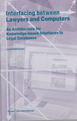 Interfacing Between Lawyers and Computers: An Architecture for Knowledge-Based Interfaces to Legal Databases de Luuk Matthijssen