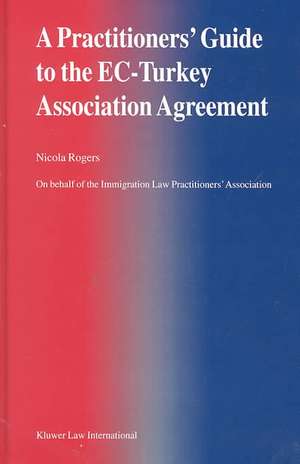 A Practitioner's Guide to the EC-Turkey Association Agreement de Nicola Rogers