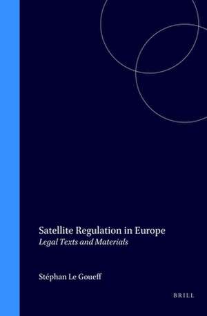 Satellite Regulation in Europe: Legal Texts and Materials de Stéphan Le Goueff