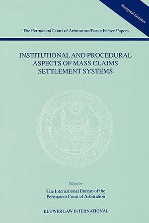 Institutional and Procedural Aspects of Mass Claims Settlement Systems de The International Bu Reau of the Permane