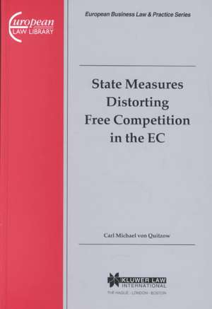 European Business Law & Practice Series: State Measures Distorting Free Competition in the EC de Carl Michael Von Quitzow