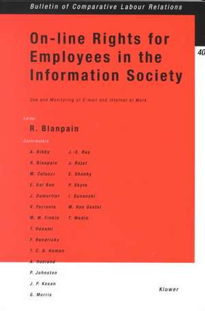 On-Line Rights for Employees in the Information Society, Use & Monitoring of E-mail & Internet at Work de Roger Blanpain