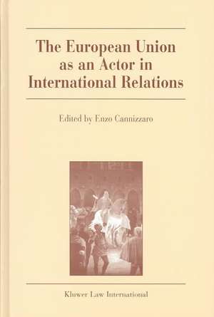 The European Union as an Actor in International Relations de Enzo Cannizaro