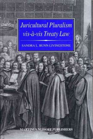 Juricultural Pluralism vis-à-vis Treaty Law: State Practice and Attitudes de Sandra L. Bunn-Livingstone