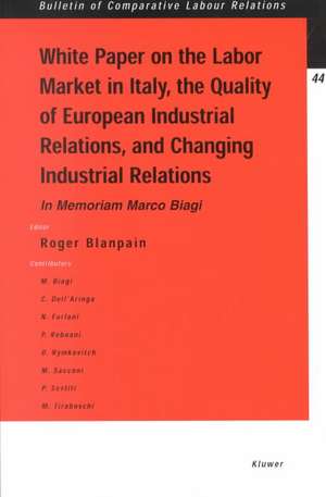 White Paper on the Labour Market in Italy, the Quality of European Industrial Relations and Changing Industrial Relations de Roger Blanpain