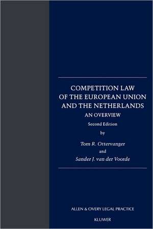 Competition Law of the European Union and the Netherlands: An Overview de Tom R. Ottervanger