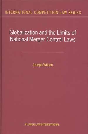 Globalization and the Limits of National Merger Control Laws de Joseph Wilson