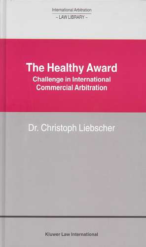 The Healthy Award: Challenge in International Commercial Arbitration de Christopher Liebscher