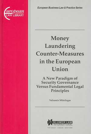 Money Laundering Counter-Measures in the European Union: A New Paradigm of Security Governance Versus Fundamental Legal Principles de Valsamis Dr Mitsilegas