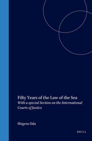 Fifty Years of the Law of the Sea: With a special Section on the International Courts of Justice de Shigeru Oda