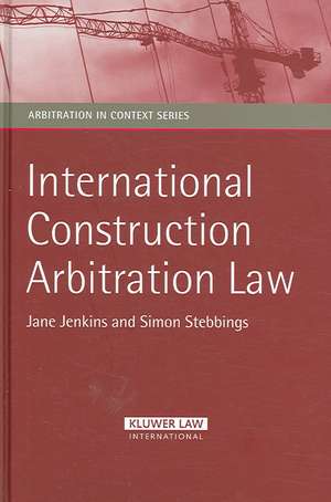 International Construction Arbitration Law de Jane Jenkins