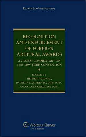 Recognition and Enforcement of Foreign Arbitral Awards: A Global Commentary on the New York Convention de Herbert Kronke