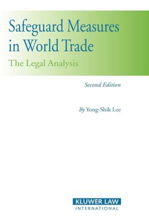 Safeguard Measures in World Trade: The Legal Analysis de Yong-Shik Lee