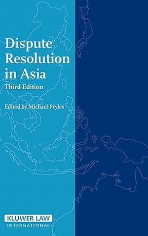 Dispute Resolution in Asia, Third Edition de Pryles