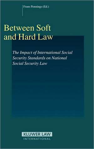 Between Soft and Hard Law: The Impact of International Social Security Standards on National Social Security Law de Frans Pennings