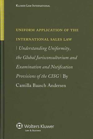 Uniform Application of the Int'l Sales Law: Understanding Uniformity, the Global Jurisconsultorium and Examination de Andersen