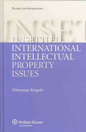 Unsettled International Intellectual Property Issues de Tshimanga Kongolo