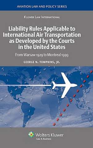 Liability Rules Applicable to International Air Transportation as Developed by the Courts in the United States. from Warsaw 1929 to Montreal 1999 de Tompkins