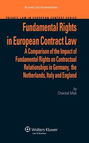 Fundamental Rights in European Contract Law: A Comparison of the Impact of Fundamental Rights on Contractual Relationships in Germany, the Netherlands de Chantal Mak