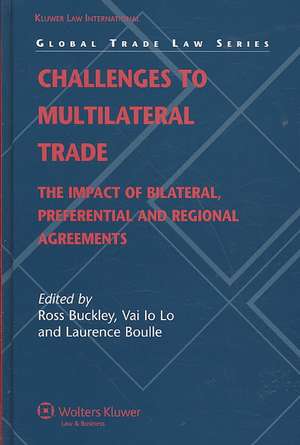 Challenges to Multilateral Trade: The Impact of Bilateral, Preferential and Regional Agreements de John F. Buckley