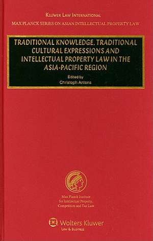 Traditional Knowledge, Traditional Cultural Expressions and Intellectual Property Law in the Asia-Pacific Region de Christoph Antons