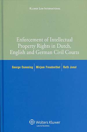 Enforcement of Intellectual Property Rights in Dutch, English and German Civil Procedure de George Cumming