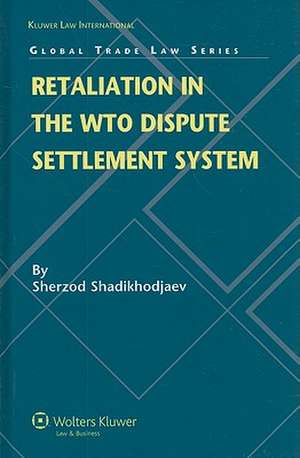 Retaliation in the WTO Dispute Settlement System de Sherzod Shadikhodjaev