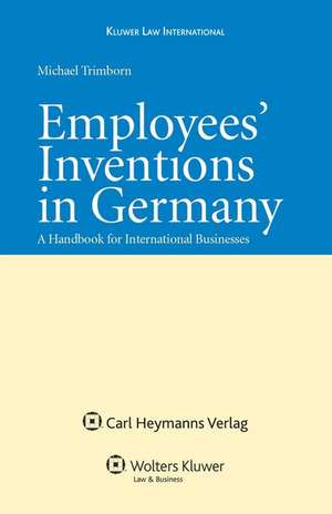 Employees' Inventions in Germany: A Handbook for International Businesses de Michael Trimborn